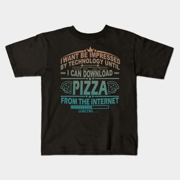 I wont be impressed by technology until i can download pizza from the internet Kids T-Shirt by SilverTee